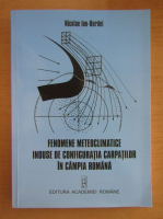 Nicolae Ion Bordei - Fenomente meteoclimatice induse de configuratia Carpatilor in Campia Romana