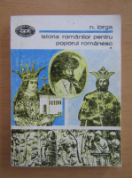 Nicolae Iorga - Istoria romanilor pentru poporul romanesc (volumul 1)