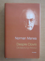 Anticariat: Norman Manea - Despre clovni. Dictatorul si artistul
