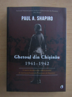 Paul A. Shapiro - Ghetoul din Chisinau