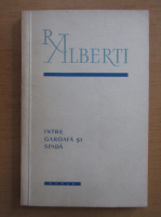 Rafael Alberti - Intre garoafa si spada