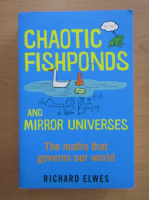 Richard Elwes - Chaotic fishponds and mirror universes. The maths that governs our world