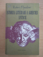 Anticariat: Robert Flaceliere - Istoria literara a Greciei Antice