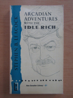Stephen Leacock - Arcadian adventures with the Idle Rich