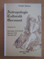 Vasile Iliescu - Antropologie culturala germana (volumul 2)