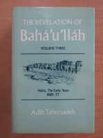 Adib Taherzadeh - The Revelation of Baha'u'llah (volumul 3)