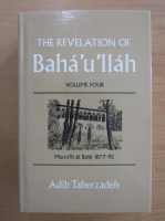 Adib Taherzadeh - The Revelation of Baha'u'llah (volumul 4)