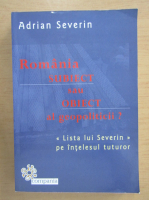 Adrian Severin - Romania, subiect sau obiect al geopoliticii? Lista lui Severin pe intelesul tuturor