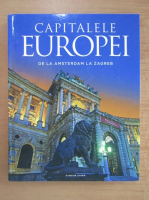 Capitalele Europei. De la Amsterdam la Zagreb