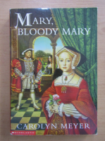 Carolyn Meyer - Mary, bloody Mary
