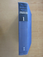 Ernest Jones - The life and work of Sigmund Freud, volumul 1. The formative years and the great discoveries, 1856-1900