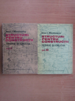 Ioan I. Munteanu - Structuri pentru constructii. Teorie si calcul (2 volume)