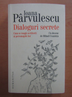 Anticariat: Ioana Parvulescu - Dialoguri secrete