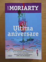 Liane Moriarty - Ultima aniversare