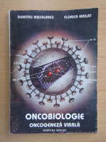 Miscalencu Dumitru - Oncobiologie. Oncogeneza virala