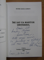 Petre Gigea Gorun - Imi iau ca martor universul (cu autograful autorului)
