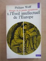 Philippe Wolff - Histoire de la pensee europeenne, volumul 1. L'eveil intellectuel de l'Europe