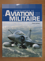 Pierre Gaillard - Encyclopedie de l'aviation militaire, 1904-2004