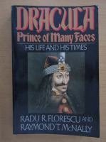 Anticariat: Radu Florescu - Dracula, prince of many faces. His life and his times