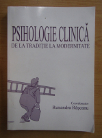Ruxandra Rascanu - Psihologie clinica de la traditie la modernitate