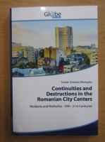 Teodor Octavian Gheorghiu - Continuities and destructions in the romanian city centers. Moldavia and Wallachia, 18 st-21st centuries