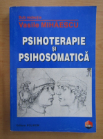Vasile Mihaescu - Psihoterapie si psihosomatica