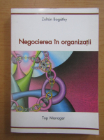 Zoltan Bogathy - Negocierea in organizatii