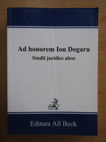 Adrian Nastase - Ad honorem Ion Dogaru. Studii juridice alese