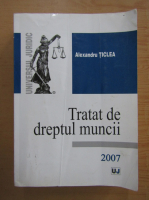 Alexandru Ticlea - Tratat de dreptul muncii