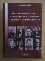 Alina Panait - Totul despre pregatirea  examenului de bacalaureat la limba si literatura romana