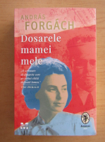 Andras Forgach - Dosarele mamei mele
