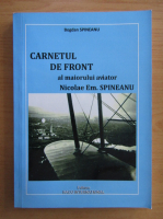 Bogdan Spineanu - Carnetul de front al maiorului aviator Nicolae Em. Spineanu