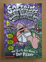 Dav Pilkey - Captain Underpants and the Big, Bad Battle of The Bionic Booger Boy, volumul 1. The Night of The Nasty Nostril Nuggets