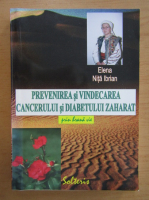Elena Nita Ibrian - Prevenirea si vindecarea cancerului si diabetului zaharat