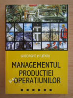 Gheorghe Militaru - Managementul productiei si al operatiunilor