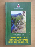 Marius Terchila - Trasee turistice, intamplari traite in inima muntilor