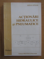 Mihai Avram - Actionari hidraulice si pneumatice (volumul 1)