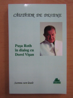 Pusa Roth - Cautator de destine. In dialog cu Dorel Visan