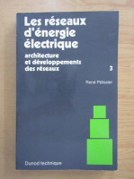 Rene Pelissier - Les reseaux d'energie electrique (volumul 3)