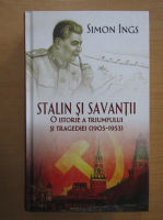 Anticariat: Simon Ings - Stalin si savantii. O istorie a triumfului si tragediei, 1905-1953