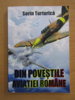 Sorin Turturica - Din povestile aviatiei romane