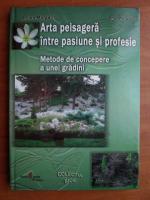 Adrian Margarit - Arta peisagera intre pasiune si profesie. Metode de concepere a unei gradini