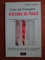 Shirley Trickett - Cum sa invingem atacurile de panica