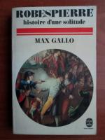 Max Gallo - Robespierre histoire d`une solitude