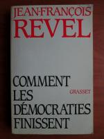Jean Francois Revel - Comment les democraties finissent