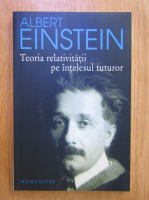 Anticariat: Albert Einstein - Teoria relativitatii pe intelesul tuturor