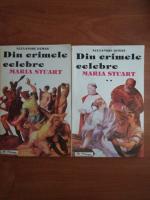 Alexandre Dumas - Din crimele celebre Maria Stuart (2 volume)