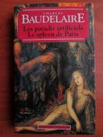 Charles Baudelaire - Les paradis artificiels. Le spleen de Paris