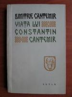 Dimitrie Cantemir - Viata lui Constantin Cantemir