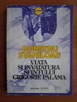 Dumitru Staniloae - Viata si invatatura sfantului Grigorie Palama